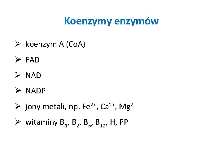 Koenzymy enzymów Ø koenzym A (Co. A) Ø FAD Ø NADP Ø jony metali,