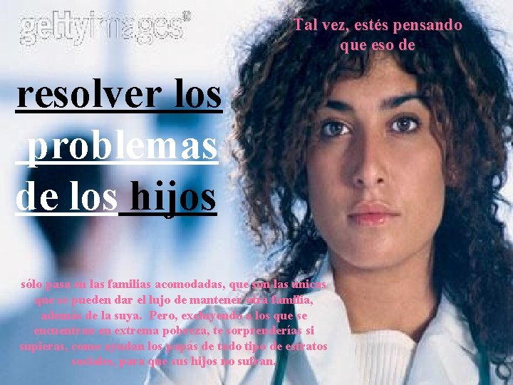 Tal vez, estés pensando que eso de resolver los problemas de los hijos sólo