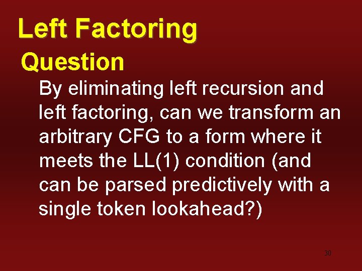 Left Factoring Question By eliminating left recursion and left factoring, can we transform an