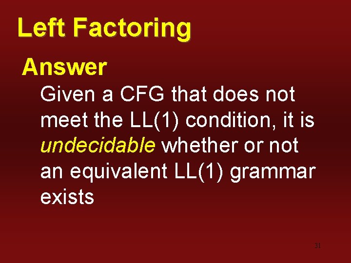 Left Factoring Answer Given a CFG that does not meet the LL(1) condition, it