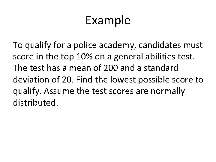 Example To qualify for a police academy, candidates must score in the top 10%