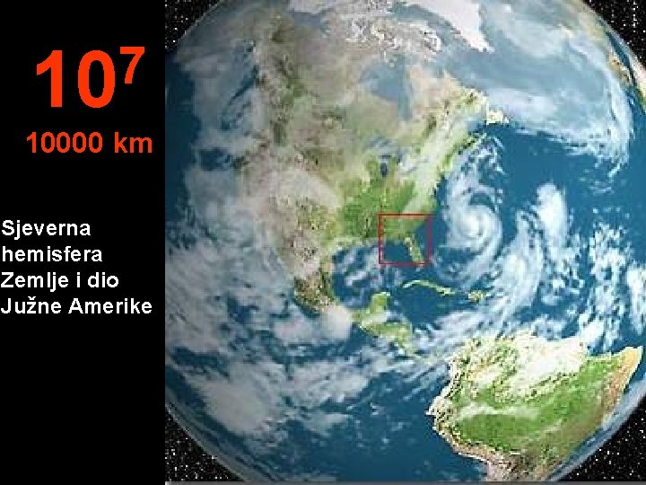 7 10 10000 km Sjeverna hemisfera Zemlje i dio Južne Amerike 