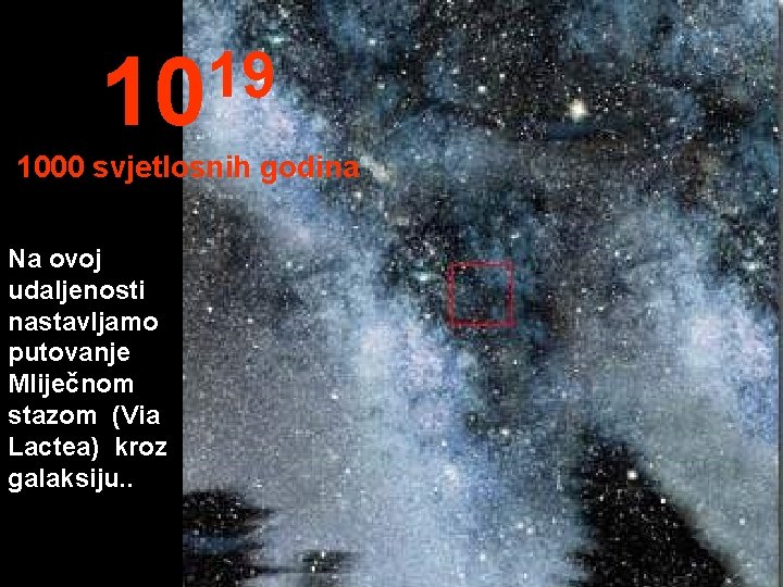 19 10 1000 svjetlosnih godina Na ovoj udaljenosti nastavljamo putovanje Mliječnom stazom (Via Lactea)