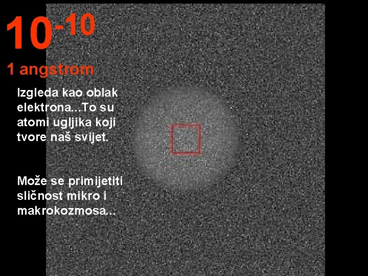 -10 10 1 angstrom Izgleda kao oblak elektrona. . . To su atomi ugljika
