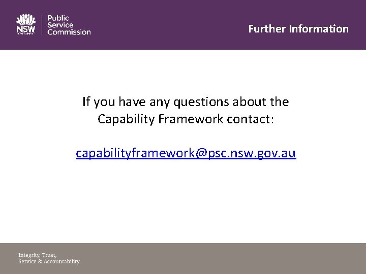 Further Information If you have any questions about the Capability Framework contact: capabilityframework@psc. nsw.