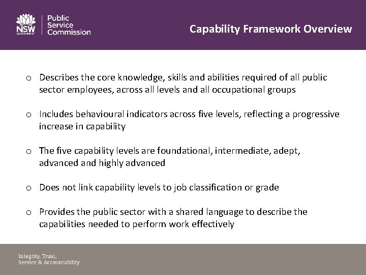 Capability Framework Overview o Describes the core knowledge, skills and abilities required of all