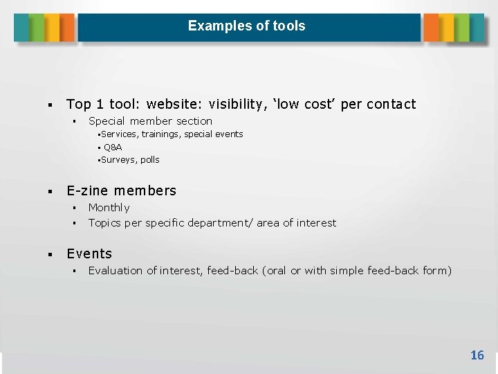 Examples of tools Top 1 tool: website: visibility, ‘low cost’ per contact Special member