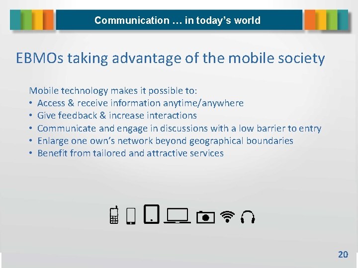 Communication … in today’s world EBMOs taking advantage of the mobile society Mobile technology