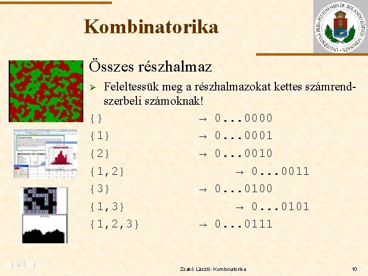 Kombinatorika Összes részhalmaz Feleltessük meg a részhalmazokat kettes számrendszerbeli számoknak! {} → 0. .