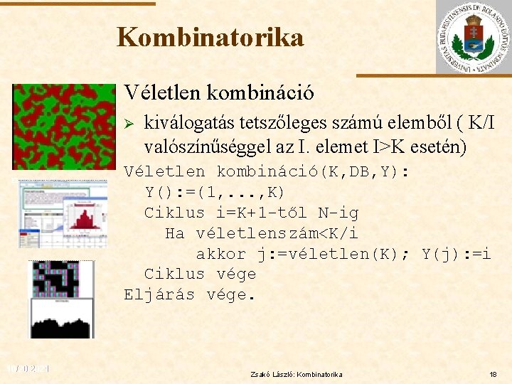 Kombinatorika Véletlen kombináció Ø ELTE 10/20/2021 kiválogatás tetszőleges számú elemből ( K/I valószínűséggel az