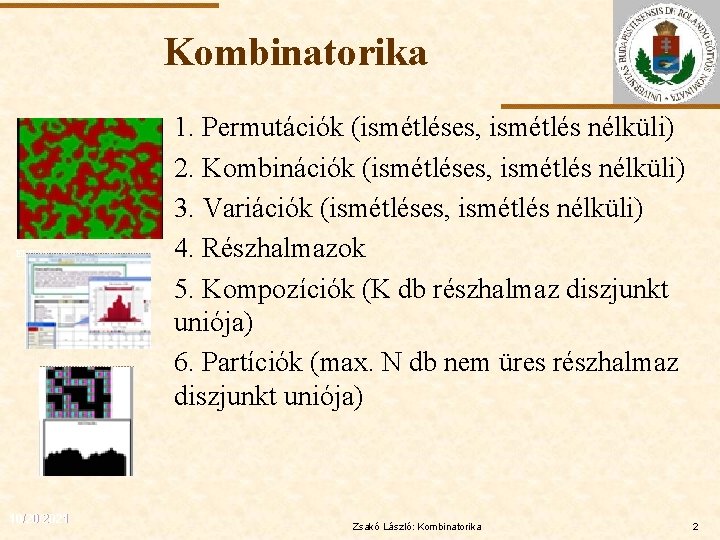 Kombinatorika ELTE 10/20/2021 1. Permutációk (ismétléses, ismétlés nélküli) 2. Kombinációk (ismétléses, ismétlés nélküli) 3.