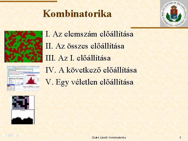 Kombinatorika ELTE 10/20/2021 I. Az elemszám előállítása II. Az összes előállítása III. Az I.