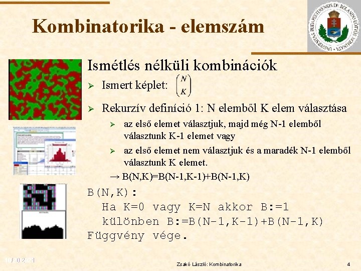 Kombinatorika - elemszám Ismétlés nélküli kombinációk ELTE Ø Ismert képlet: Ø Rekurzív definíció 1: