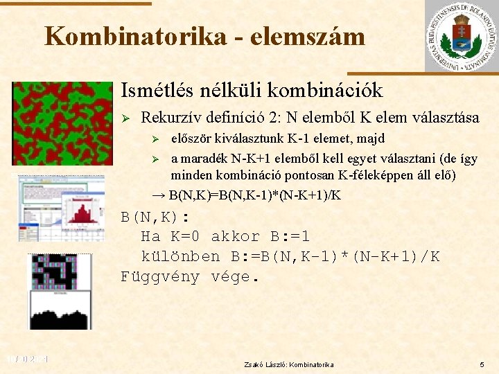 Kombinatorika - elemszám Ismétlés nélküli kombinációk Ø Rekurzív definíció 2: N elemből K elem