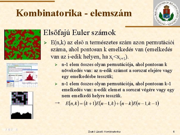 Kombinatorika - elemszám Elsőfajú Euler számok Ø ELTE E(n, k) az első n természetes