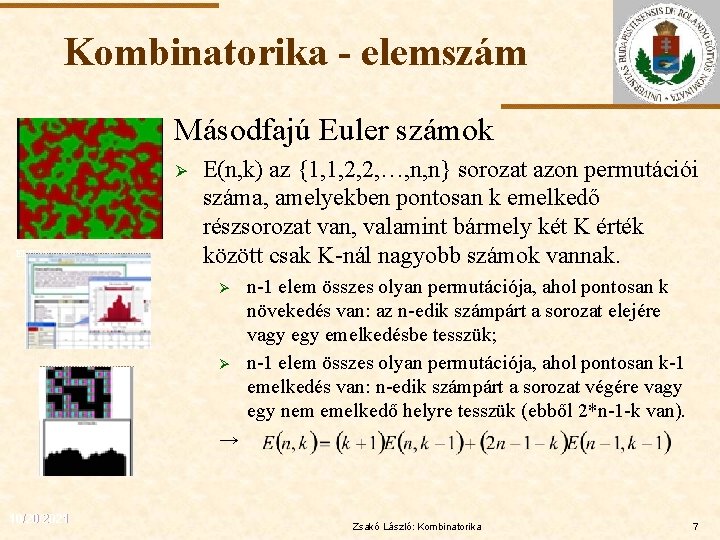 Kombinatorika - elemszám Másodfajú Euler számok Ø ELTE E(n, k) az {1, 1, 2,