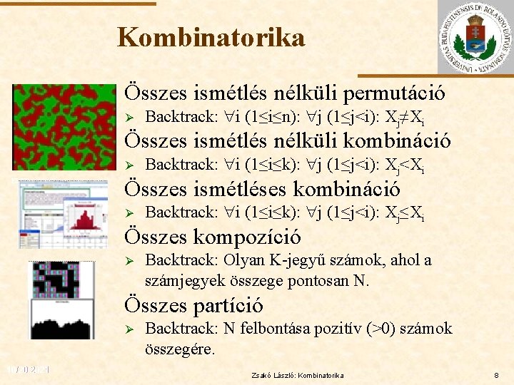 Kombinatorika Összes ismétlés nélküli permutáció Ø Backtrack: i (1≤i≤n): j (1≤j<i): Xj≠Xi Összes ismétlés