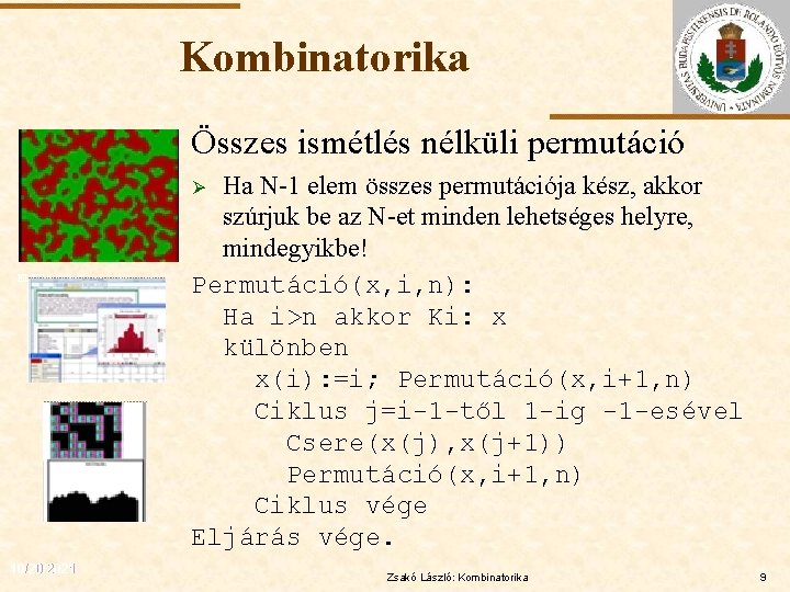 Kombinatorika Összes ismétlés nélküli permutáció Ha N-1 elem összes permutációja kész, akkor szúrjuk be