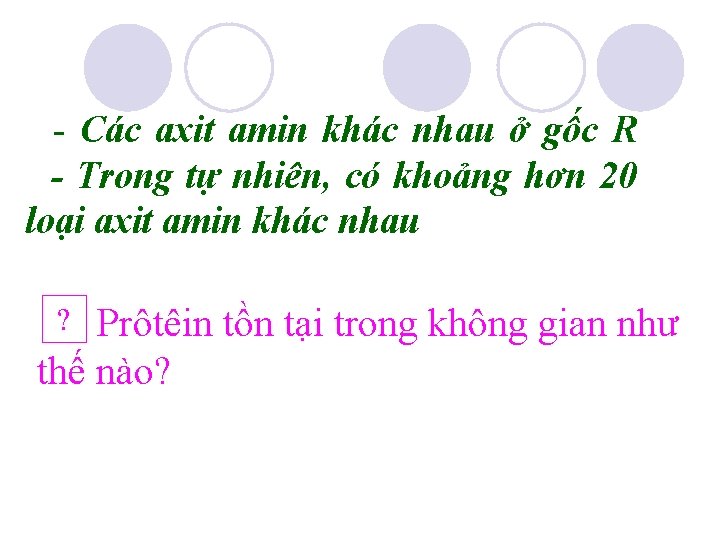 - Các axit amin khác nhau ở gốc R - Trong tự nhiên, có