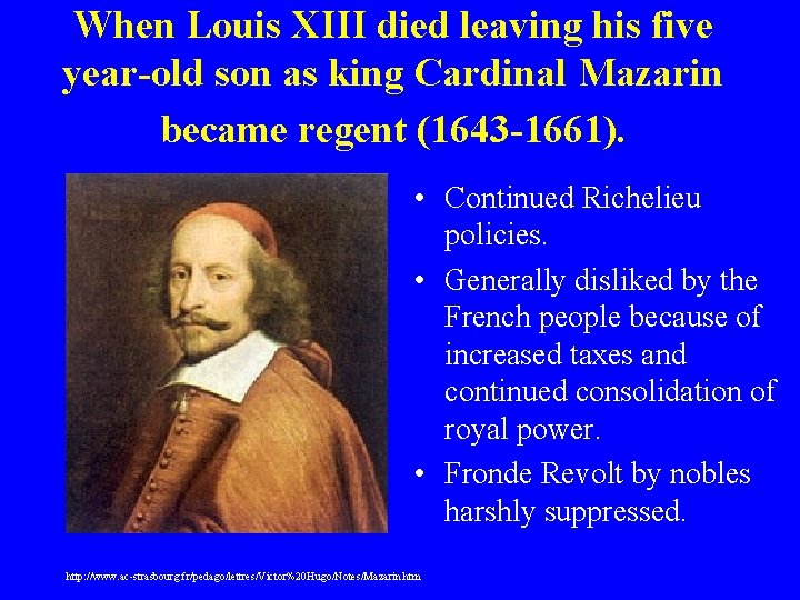When Louis XIII died leaving his five year-old son as king Cardinal Mazarin became
