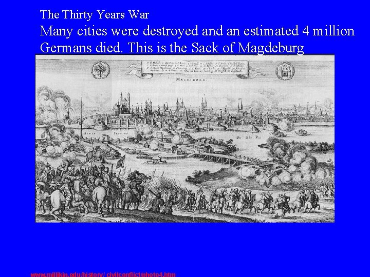 The Thirty Years War Many cities were destroyed an estimated 4 million Germans died.
