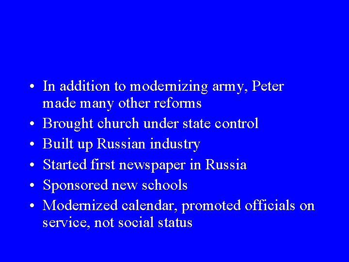  • In addition to modernizing army, Peter made many other reforms • Brought