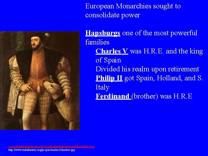 European Monarchies sought to consolidate power Hapsburgs one of the most powerful families Charles