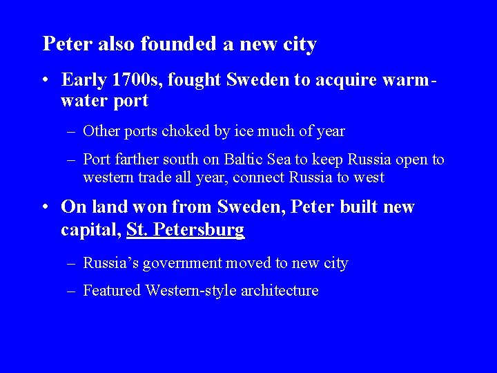 Peter also founded a new city • Early 1700 s, fought Sweden to acquire