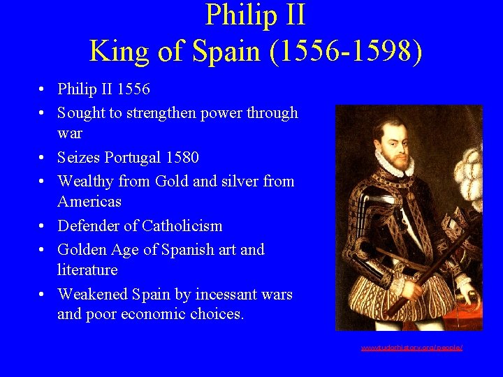 Philip II King of Spain (1556 -1598) • Philip II 1556 • Sought to