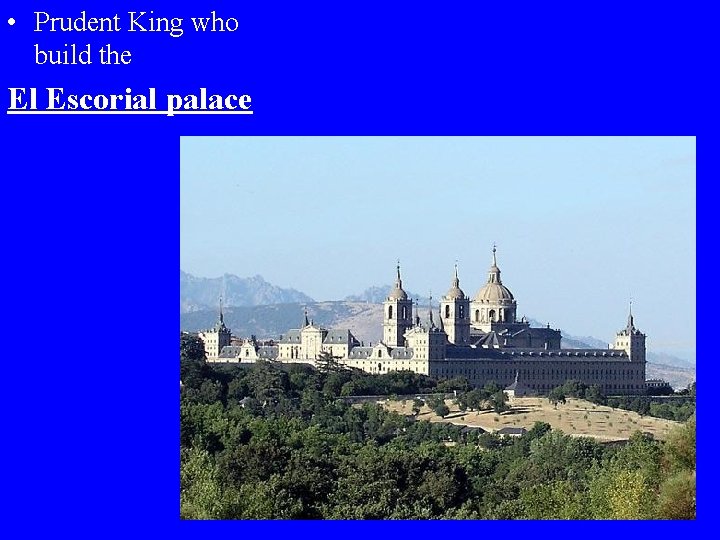  • Prudent King who build the El Escorial palace 