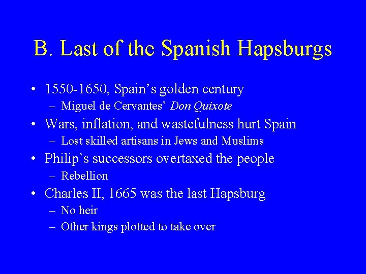 B. Last of the Spanish Hapsburgs • 1550 -1650, Spain’s golden century – Miguel