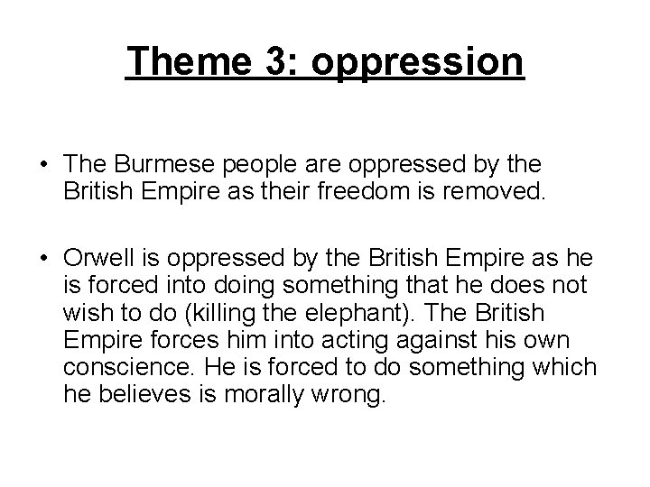 Theme 3: oppression • The Burmese people are oppressed by the British Empire as