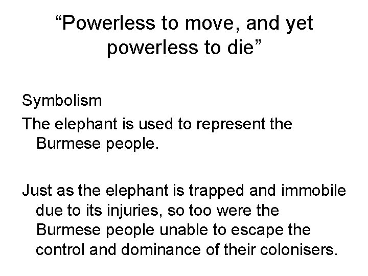 “Powerless to move, and yet powerless to die” Symbolism The elephant is used to
