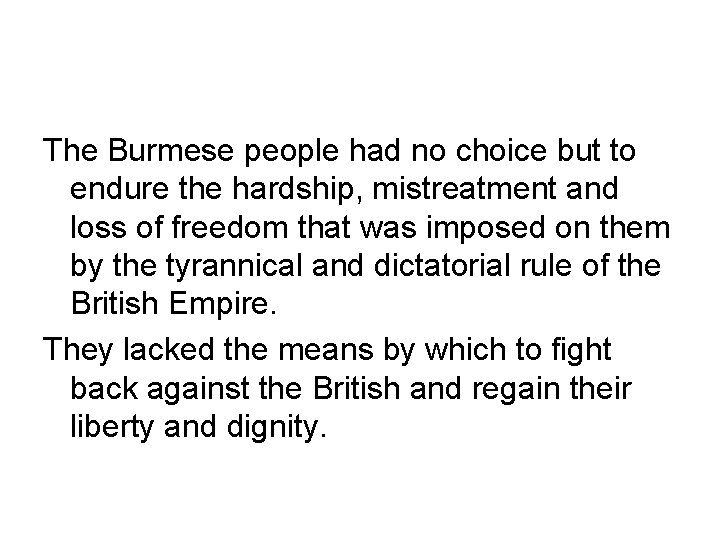 The Burmese people had no choice but to endure the hardship, mistreatment and loss