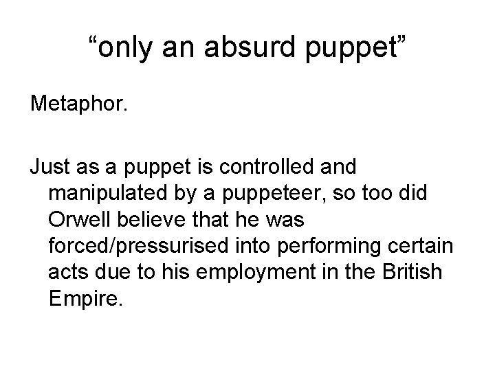 “only an absurd puppet” Metaphor. Just as a puppet is controlled and manipulated by