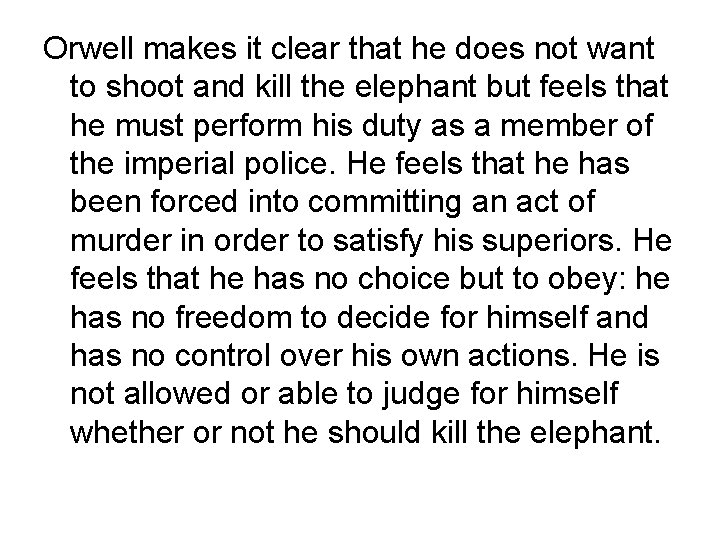 Orwell makes it clear that he does not want to shoot and kill the