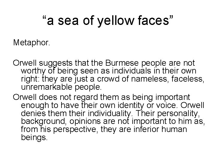 “a sea of yellow faces” Metaphor. Orwell suggests that the Burmese people are not
