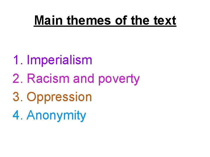 Main themes of the text 1. Imperialism 2. Racism and poverty 3. Oppression 4.