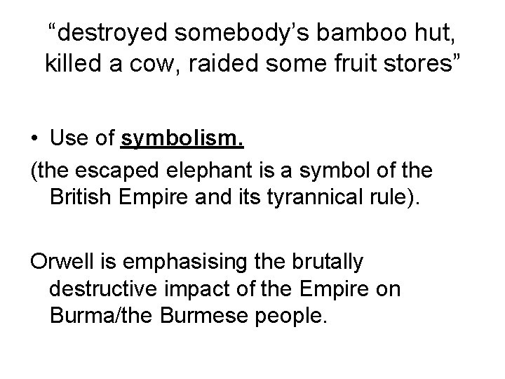 “destroyed somebody’s bamboo hut, killed a cow, raided some fruit stores” • Use of