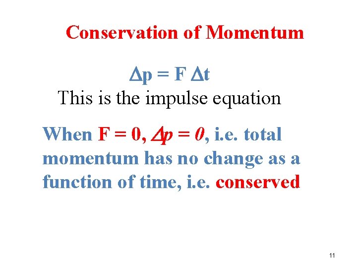 Conservation of Momentum p = F t This is the impulse equation When F