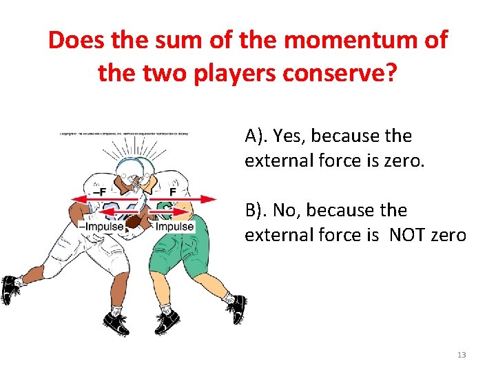 Does the sum of the momentum of the two players conserve? A). Yes, because