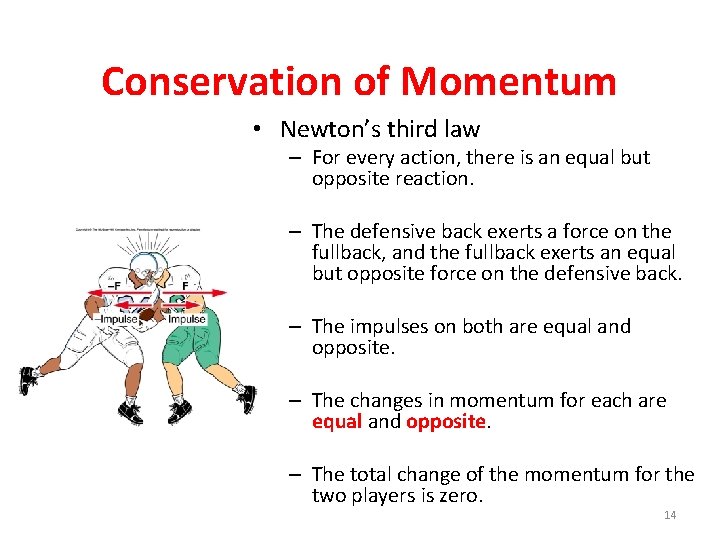 Conservation of Momentum • Newton’s third law – For every action, there is an
