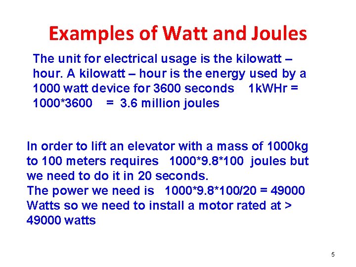 Examples of Watt and Joules The unit for electrical usage is the kilowatt –