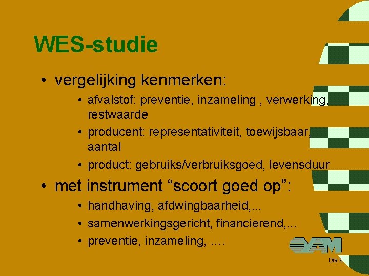 WES-studie • vergelijking kenmerken: • afvalstof: preventie, inzameling , verwerking, restwaarde • producent: representativiteit,