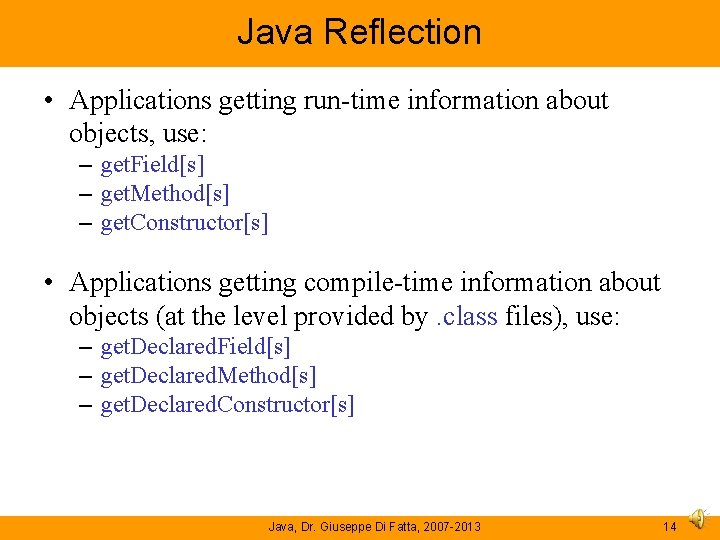 Java Reflection • Applications getting run-time information about objects, use: – get. Field[s] –