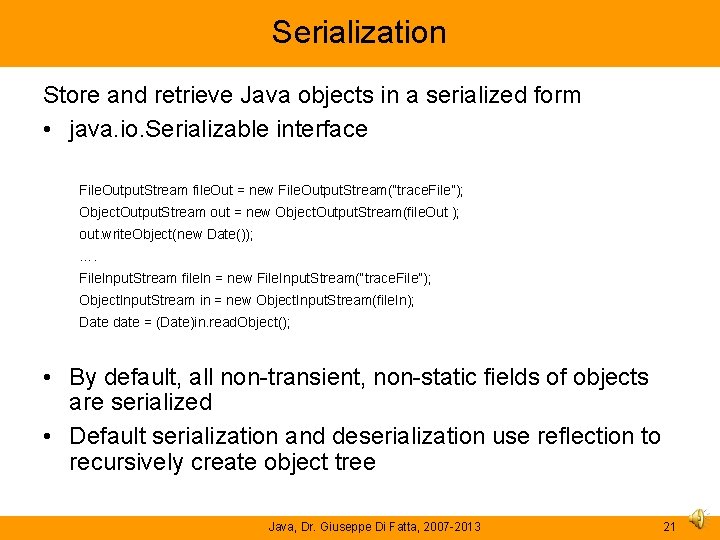 Serialization Store and retrieve Java objects in a serialized form • java. io. Serializable Serialization Store and retrieve Java objects in a serialized form • java. io. Serializable