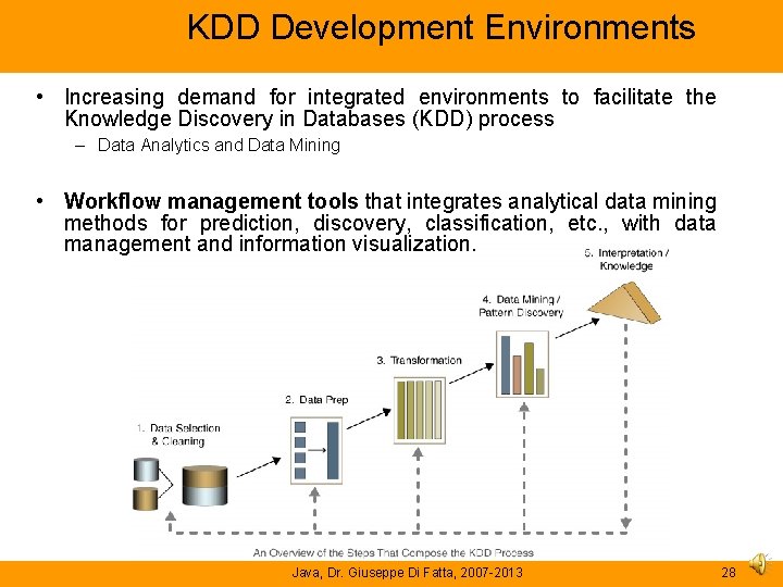 KDD Development Environments • Increasing demand for integrated environments to facilitate the Knowledge Discovery KDD Development Environments • Increasing demand for integrated environments to facilitate the Knowledge Discovery