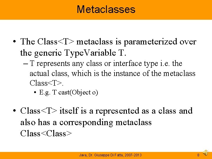 Metaclasses • The Class<T> metaclass is parameterized over the generic Type. Variable T. – Metaclasses • The Class<T> metaclass is parameterized over the generic Type. Variable T. –