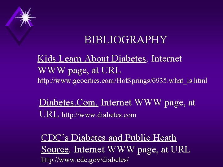 BIBLIOGRAPHY Kids Learn About Diabetes. Internet WWW page, at URL http: //www. geocities. com/Hot.