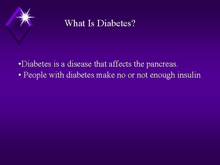 What Is Diabetes? • Diabetes is a disease that affects the pancreas. • People